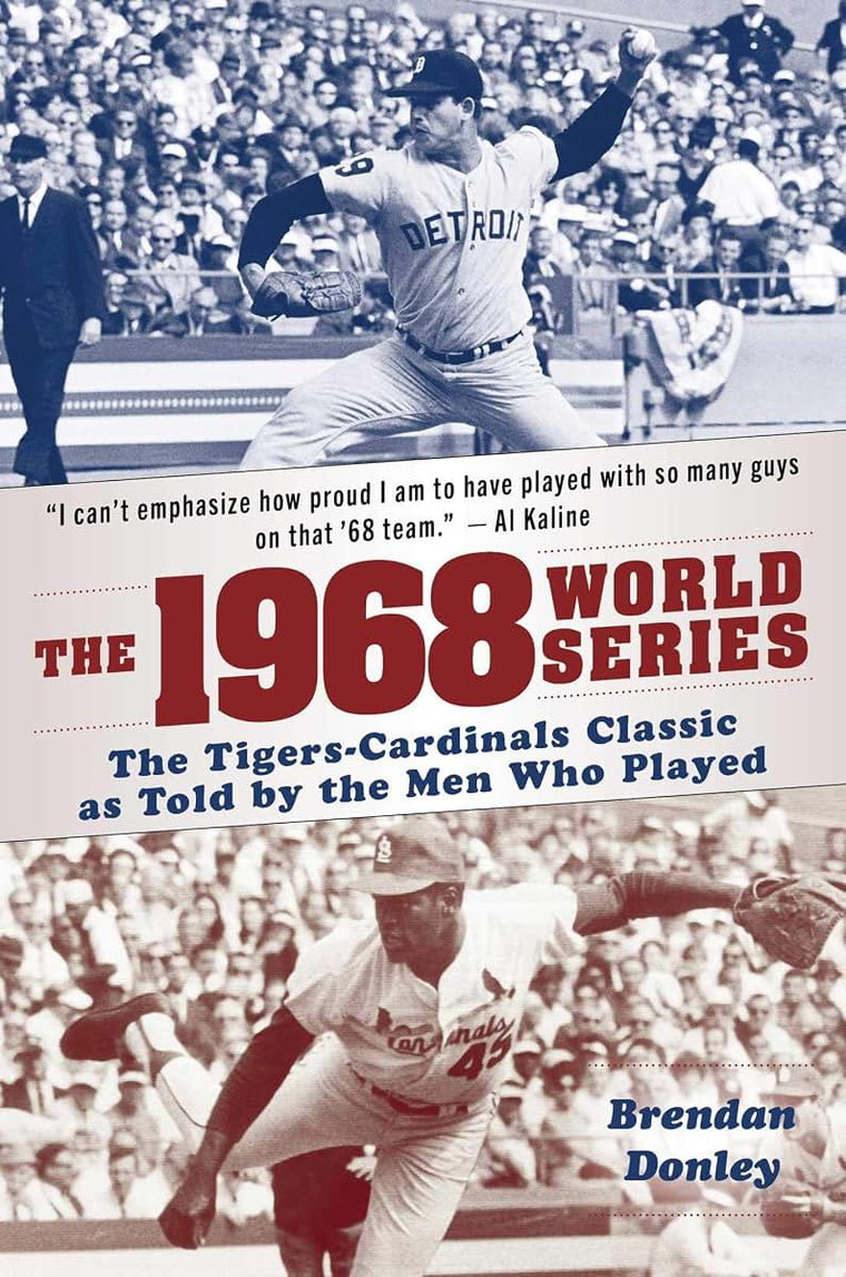 The 1968 World Series: The Tigers-Cardinals Classic as Told by the Men Who Played