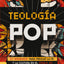 Teologa Pop: 21 ensayos para pensar la fe y la cultura del siglo XXI (Spanish Edition)