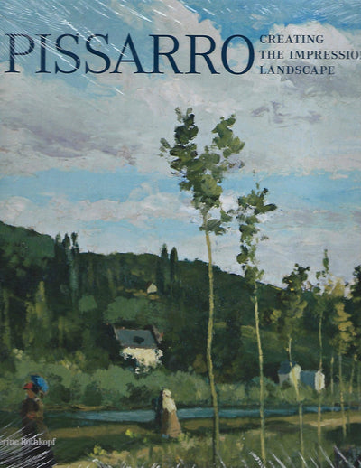 Pissarro: Creating the Impressionist Landscape