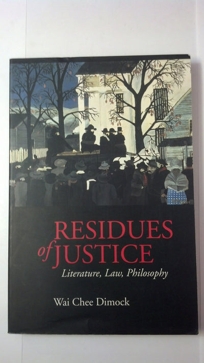 Residues of Justice: Literature, Law, Philosophy