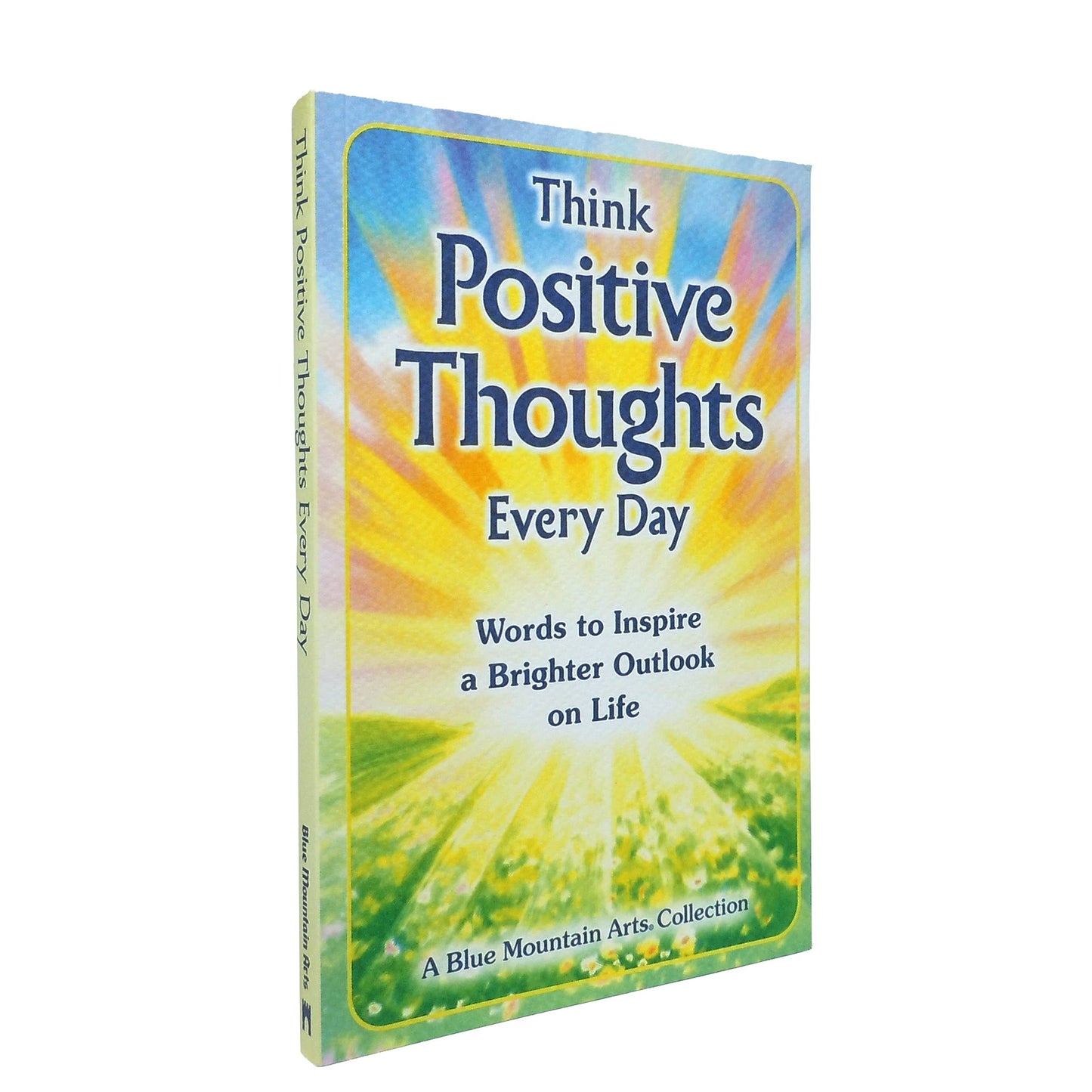 Think Positive Thoughts Every Day: Words to Inspire a Brighter Outlook on Life (A Blue Mountain Arts Collection), An Uplifting Gift Book of Encouragment, Wisdom, and Happy Thoughts