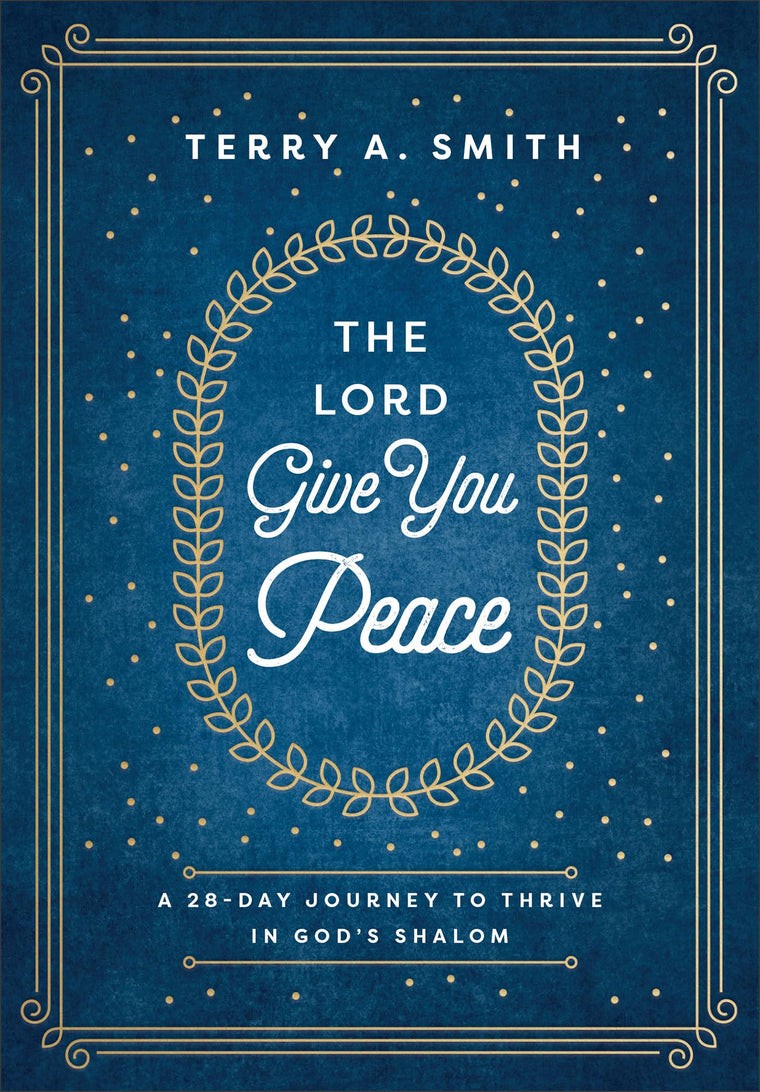 The Lord Give You Peace: A 28-Day Journey to Thrive in God's Shalom (Devotions with Scriptural Truths, Poignant Stories & Application)