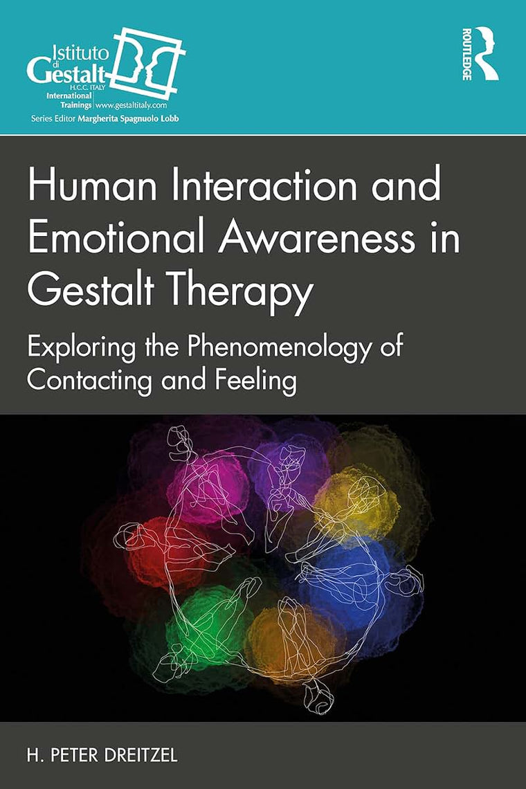 Human Interaction and Emotional Awareness in Gestalt Therapy: Exploring the Phenomenology of Contacting and Feeling (The Gestalt Therapy Book Series)
