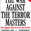 The War Against the Terror Masters: Why It Happened. Where We Are Now. How We'll Win.