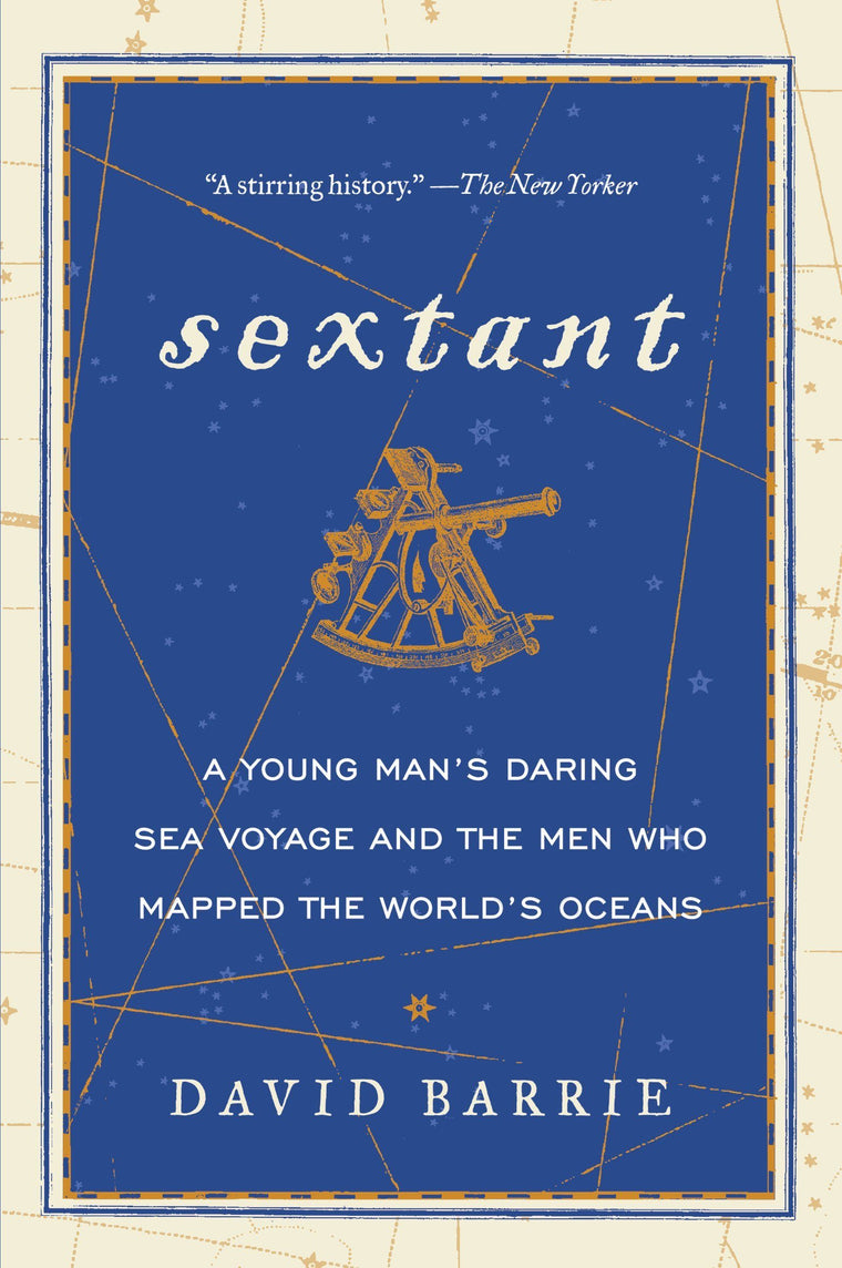 Sextant: A Young Man's Daring Sea Voyage and the Men Who Mapped the World's Oceans