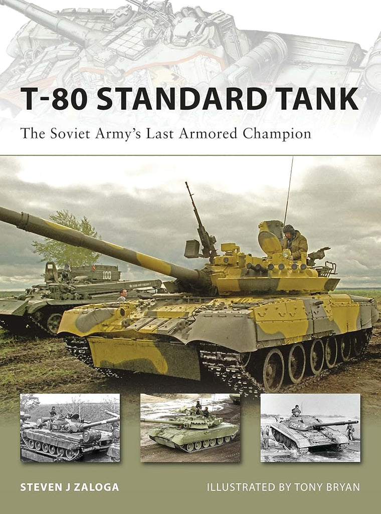 T-80 Standard Tank: The Soviet Armys Last Armored Champion (New Vanguard)