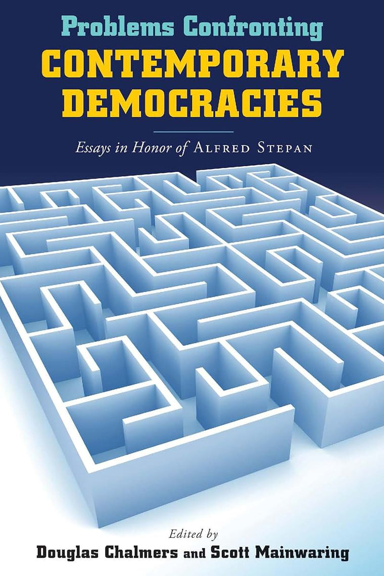 Problems Confronting Contemporary Democracies: Essays in Honor of Alfred Stepan (Kellogg Institute Series on Democracy and Development)