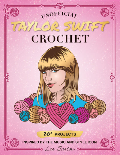 Unofficial Taylor Swift Crochet: 20+ Projects Inspired by the Music and Style Icon (Celebrity Crochet)