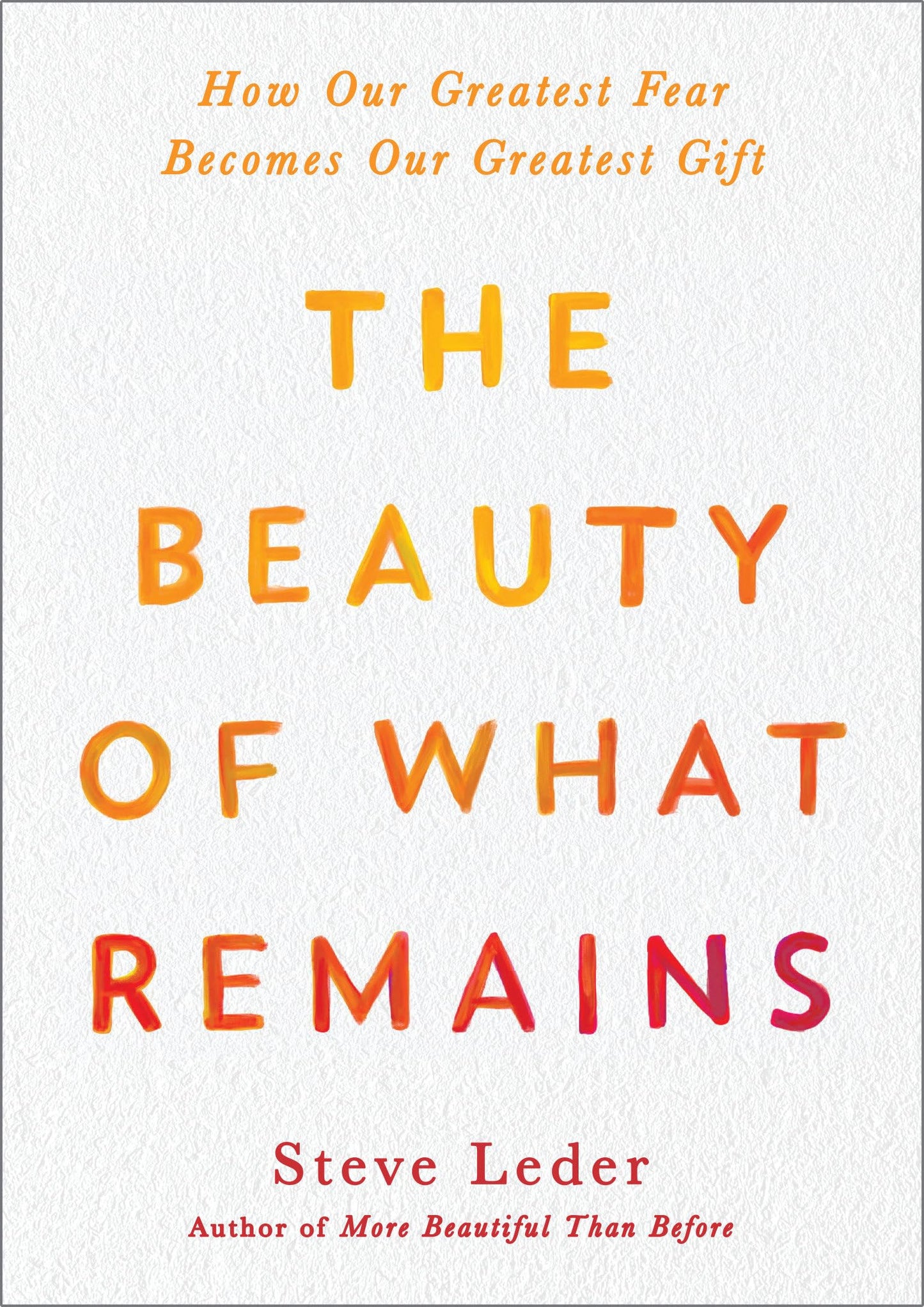 The Beauty of What Remains: How Our Greatest Fear Becomes Ou