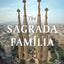 The Sagrada Familia: Gaudí's Heaven on Earth