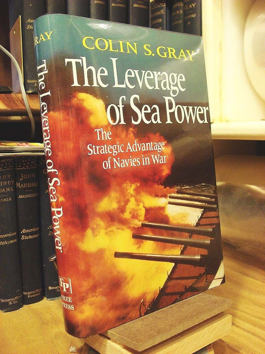 Leverage of Sea Power: The Strategic Advantage of Navies in War