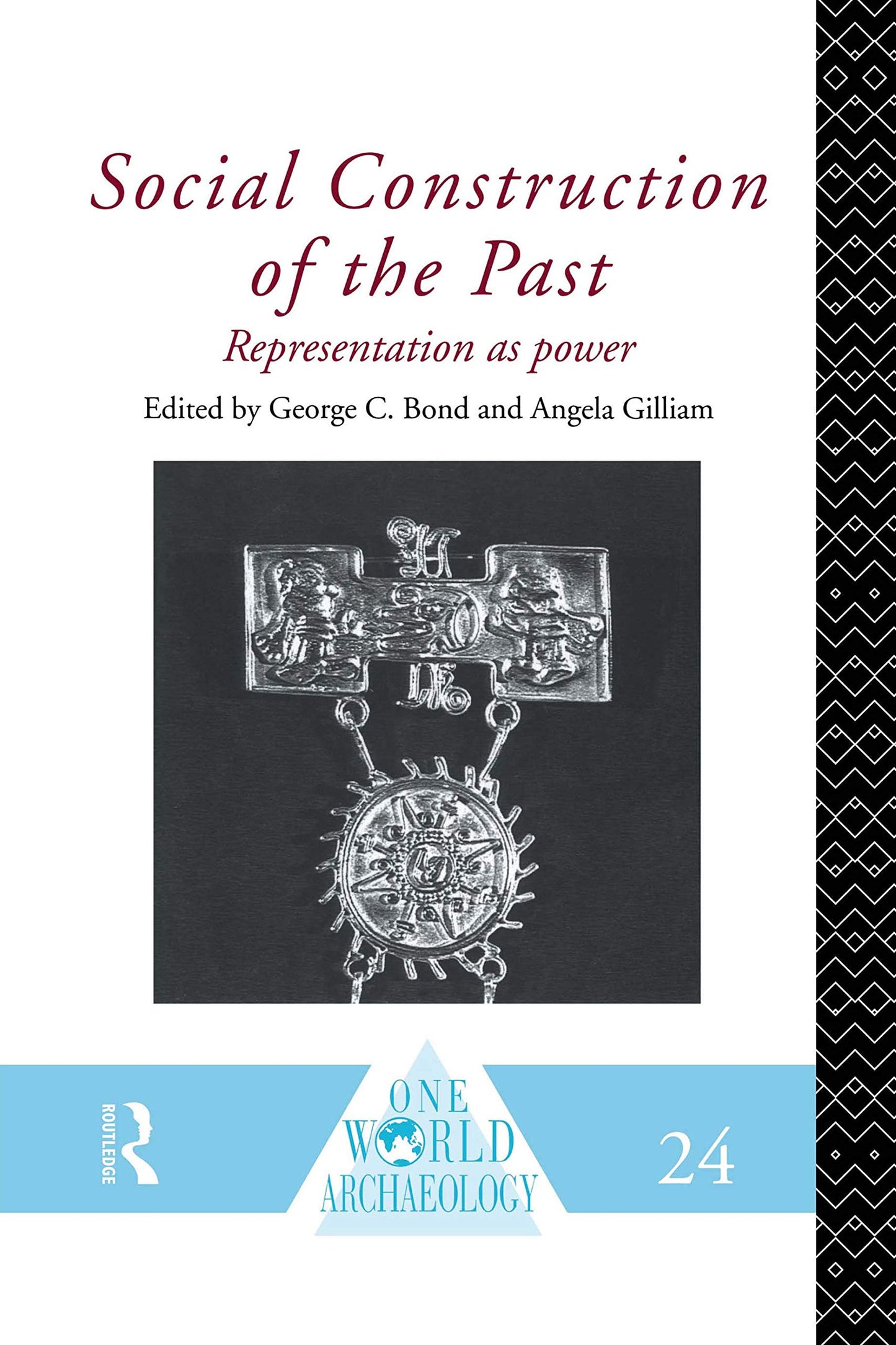 Social Construction of the Past: Representation as Power (One World Archaeology)