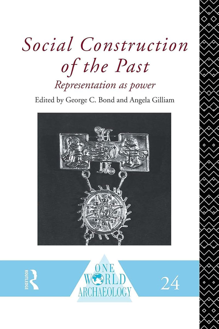 Social Construction of the Past: Representation as Power (One World Archaeology)