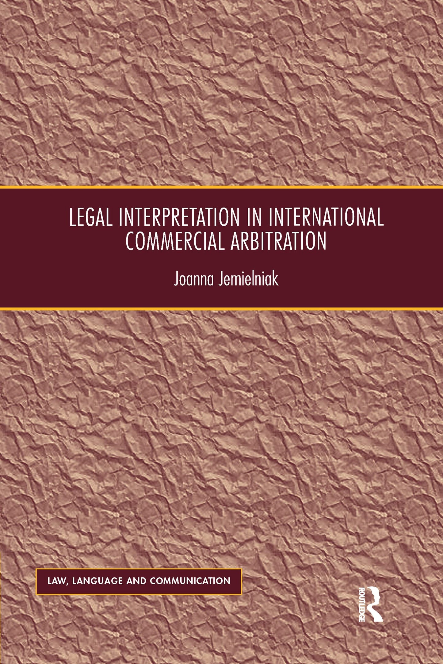 Legal Interpretation in International Commercial Arbitration (Law, Language and Communication)