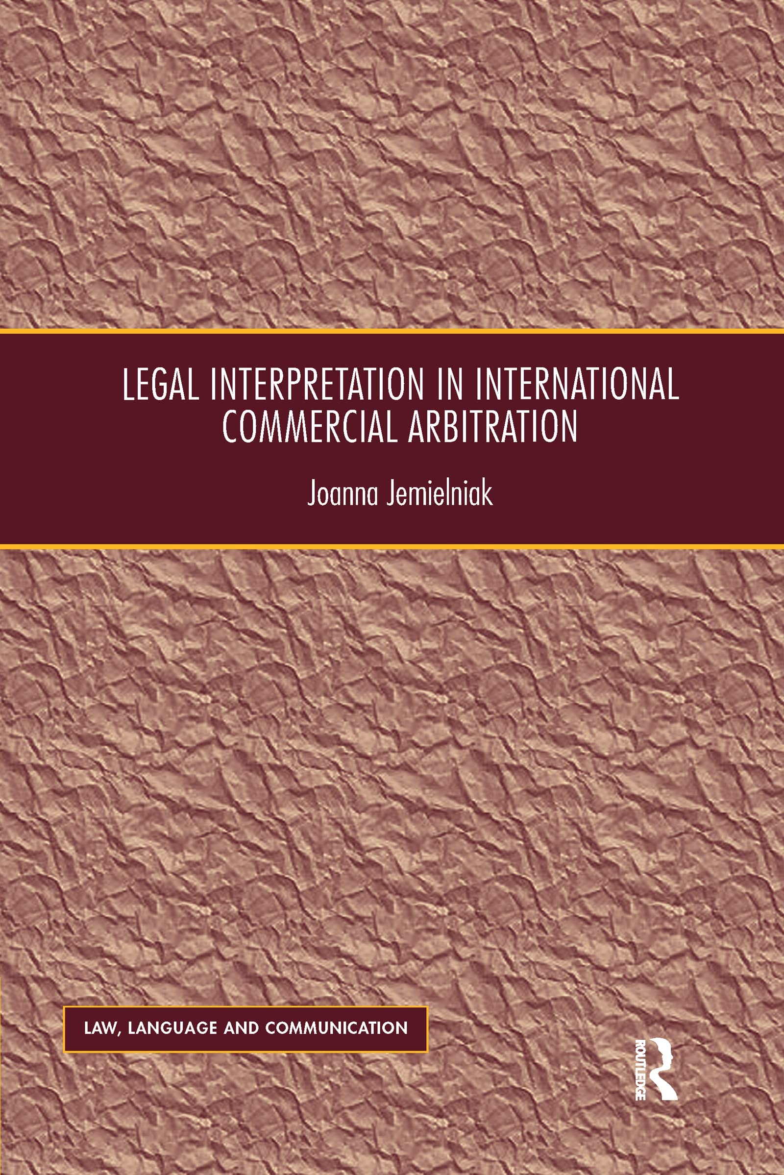 Legal Interpretation in International Commercial Arbitration (Law, Language and Communication)