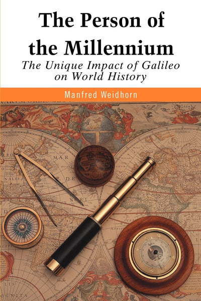 THE PERSON OF THE MILLENNIUM: The Unique Impact of Galileo on World History