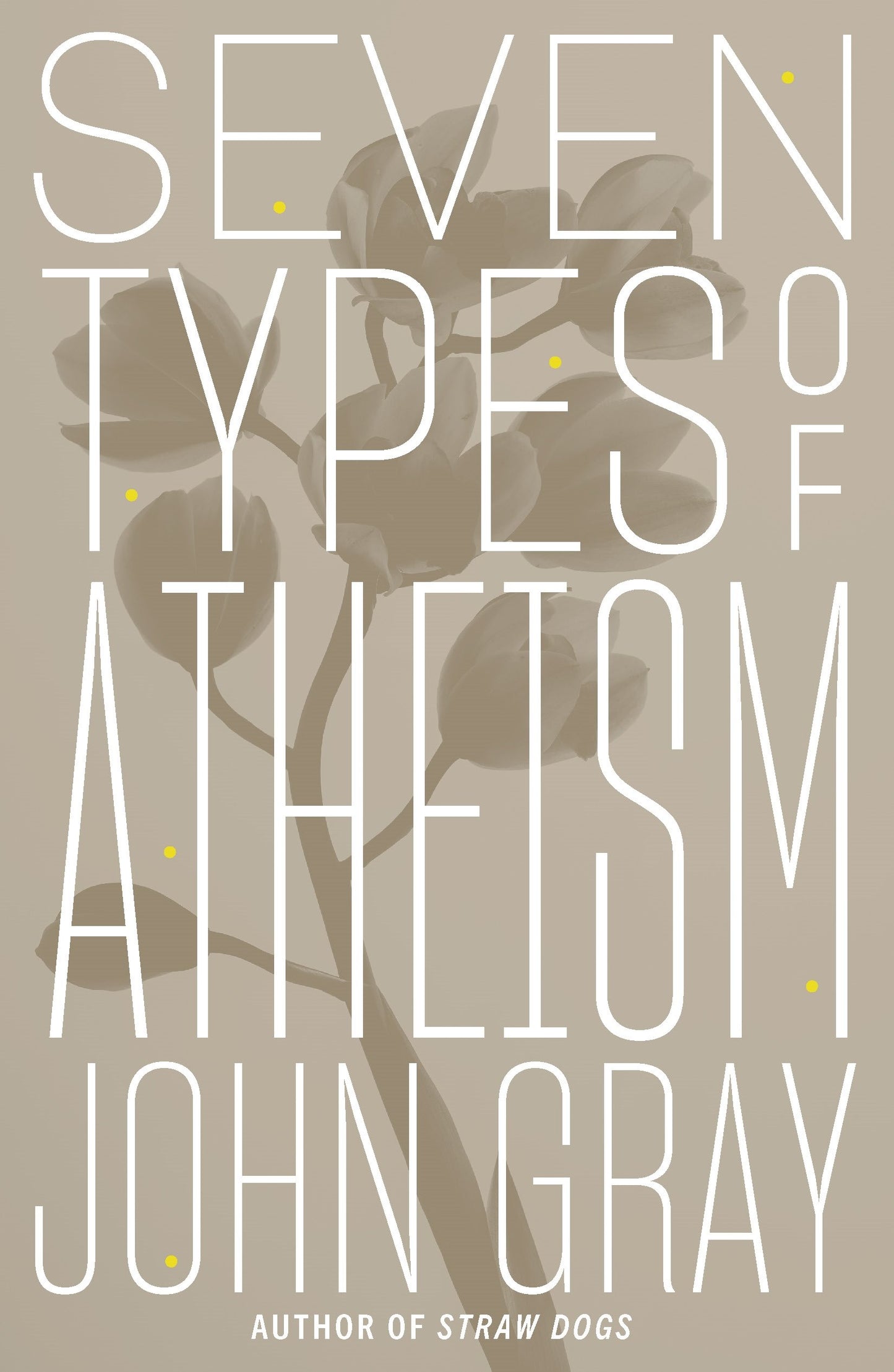 Seven Types of Atheism by Gray, John