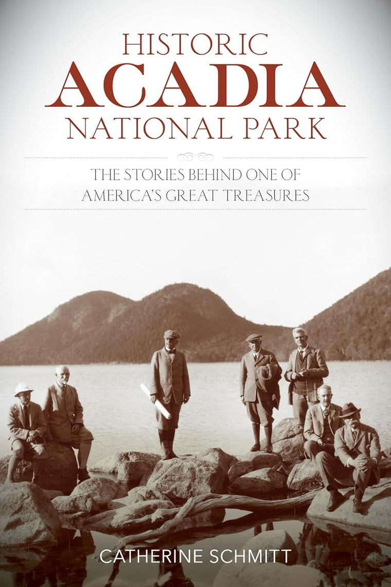 Historic Acadia National Park: The Stories Behind One of Americas Great Treasures