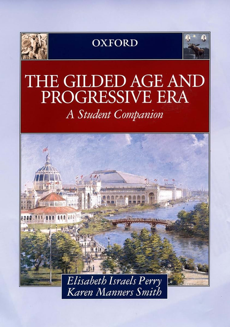 The Gilded Age & Progressive Era: A Student Companion (Student Companions to American History)