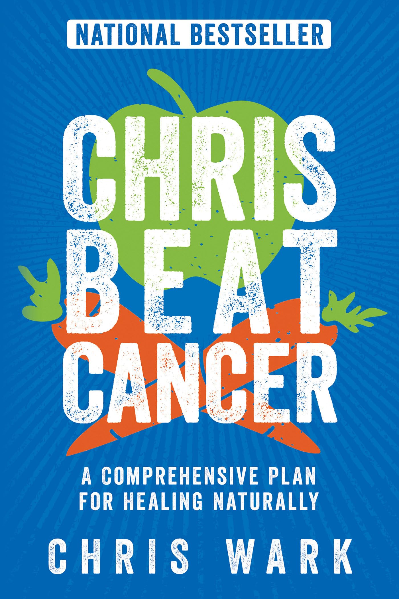 Chris Beat Cancer: A Comprehensive Plan for Healing Naturall