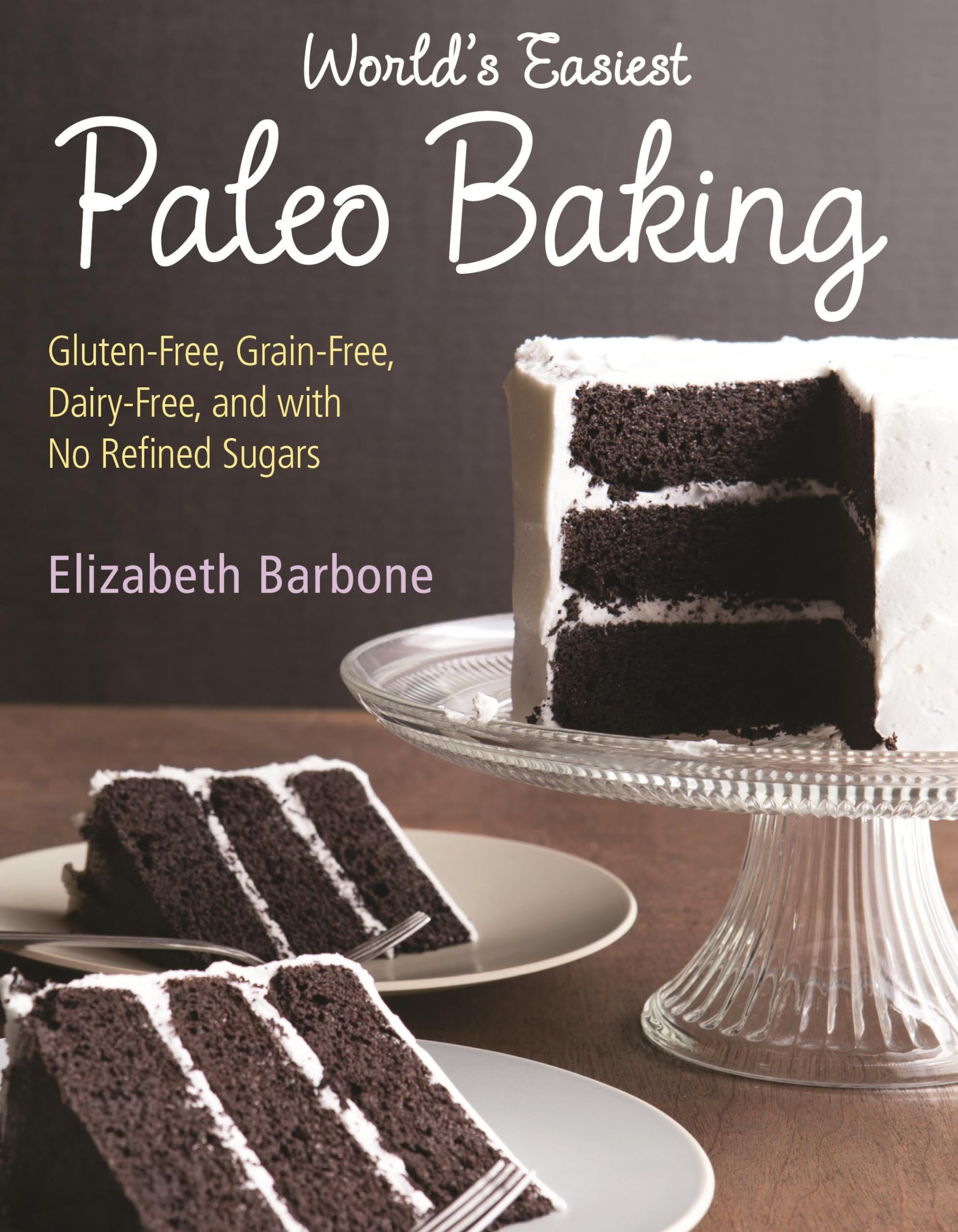 Worlds Easiest Paleo Baking: Beloved Treats Made Gluten-Free, Grain-Free, Dairy-Free, and with No Refined Sugars