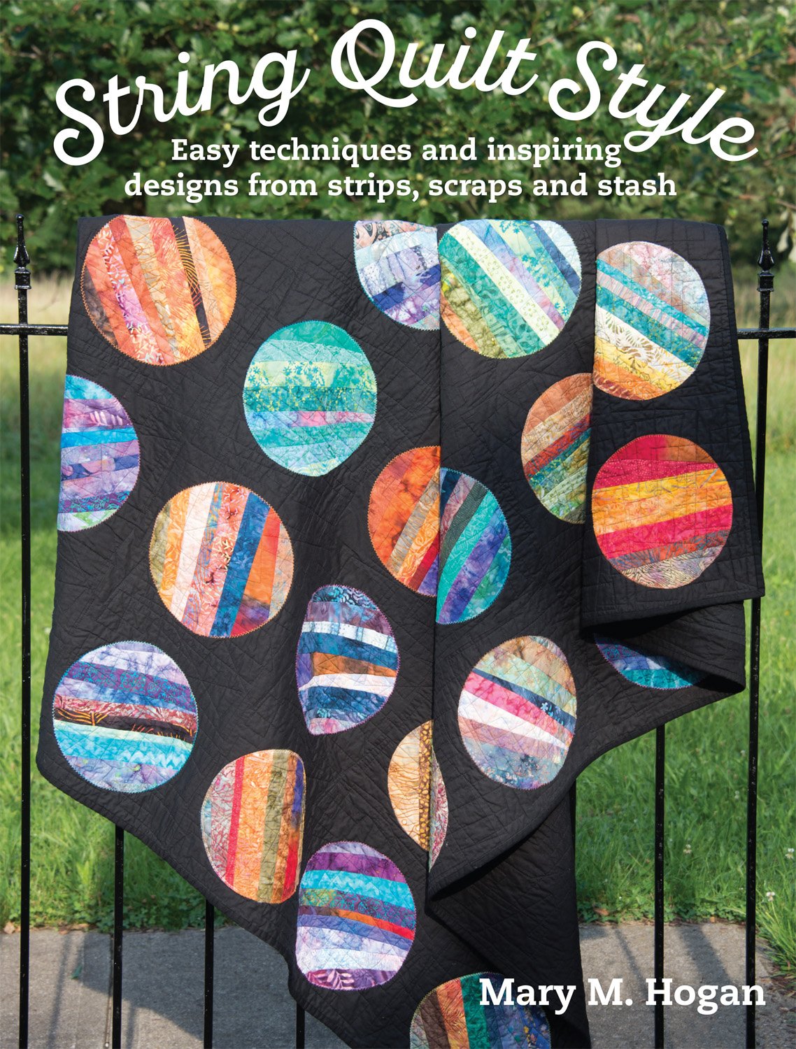 String Quilt Style: Easy Techniques and Inspiring Designs from Strips, Scraps and Stash (Landauer) 14 Quilting Projects, Step-by-Step Instructions, 150 Photos, and More Than a Dozen Unique Blocks