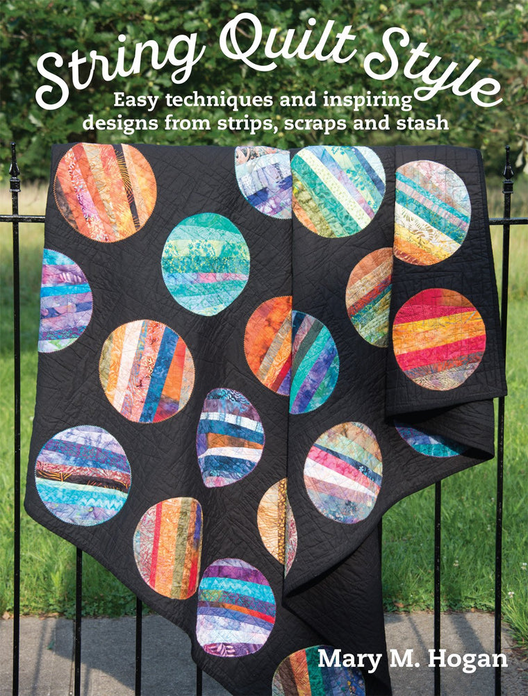 String Quilt Style: Easy Techniques and Inspiring Designs from Strips, Scraps and Stash (Landauer) 14 Quilting Projects, Step-by-Step Instructions, 150 Photos, and More Than a Dozen Unique Blocks