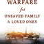 Spiritual Warfare for Unsaved Family and Loved Ones: To Bring Those You Love to Christ