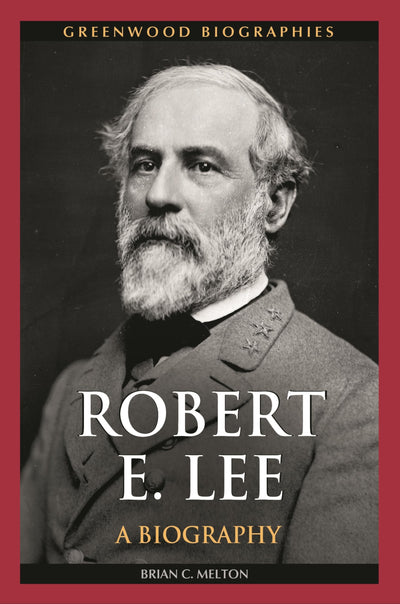Robert E. Lee: A Biography (Greenwood Biographies)
