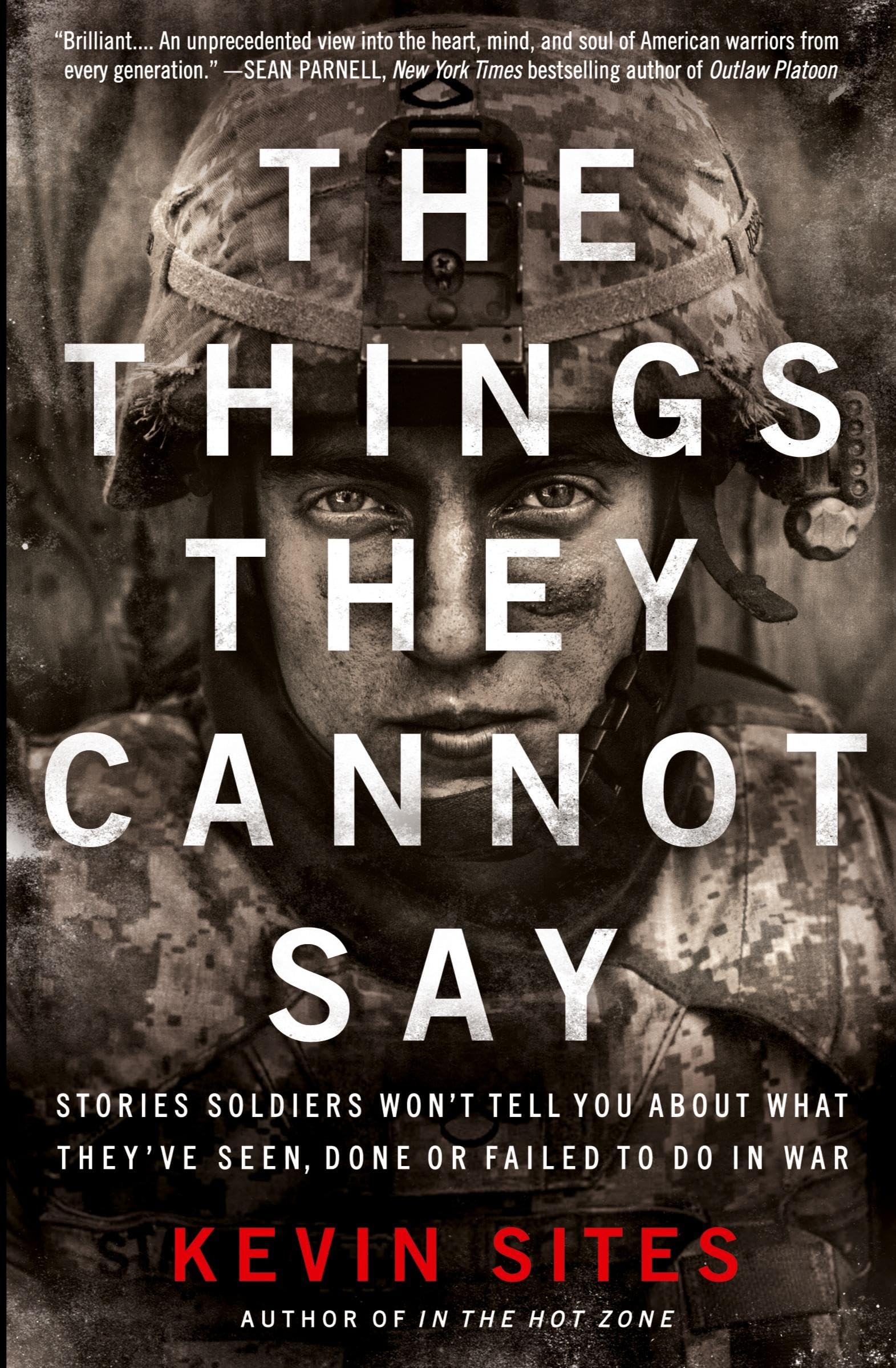 The Things They Cannot Say: Stories Soldiers Won't Tell You About What They've Seen, Done or Failed to Do in War