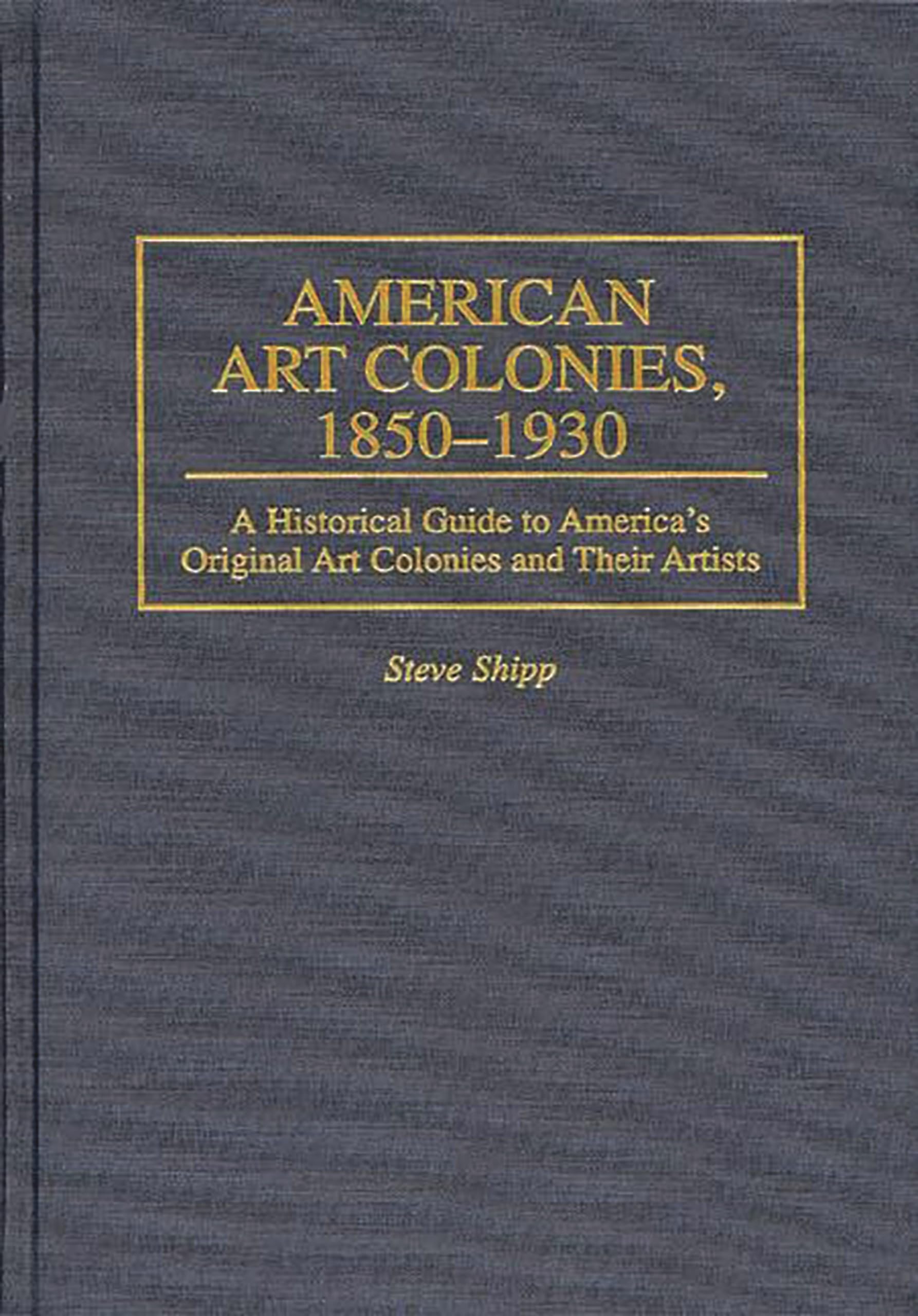 American Art Colonies, 1850-1930: A Historical Guide to America's Original Art Colonies and Their Artists (Intelligence)