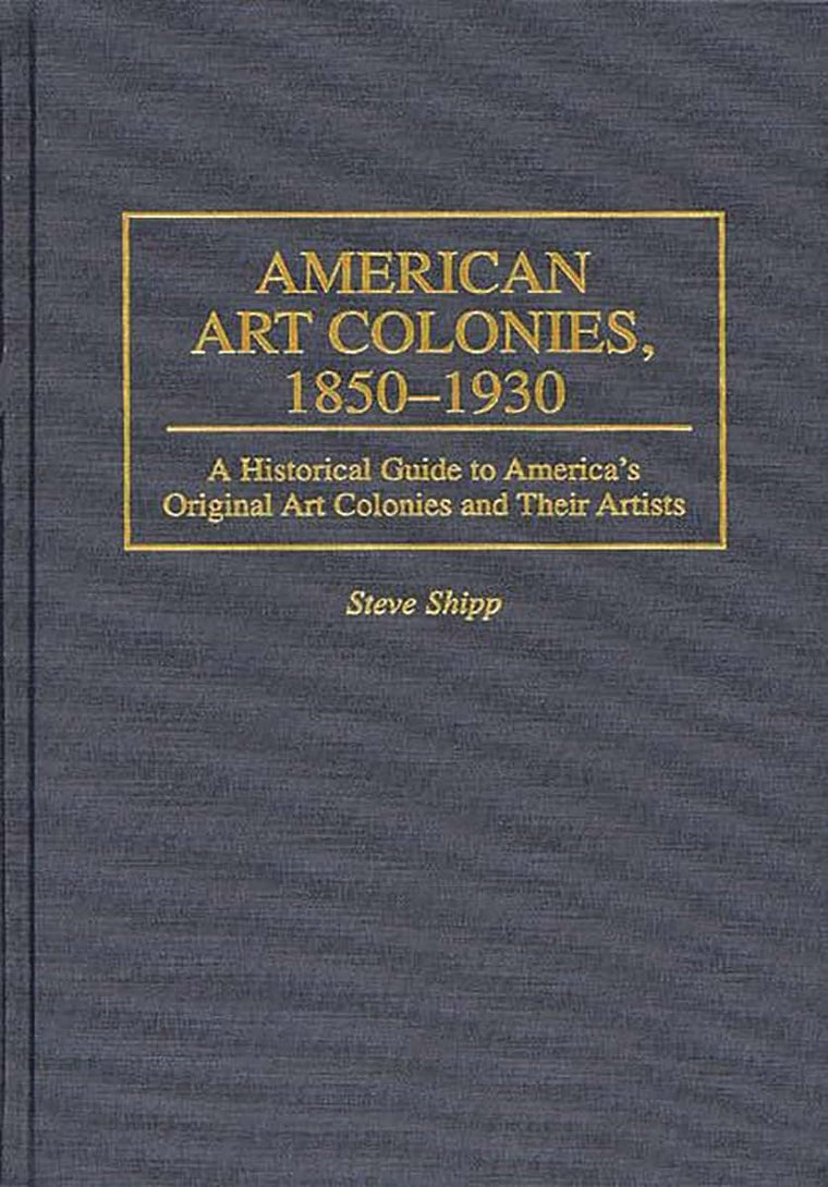 American Art Colonies, 1850-1930: A Historical Guide to America's Original Art Colonies and Their Artists (Intelligence)