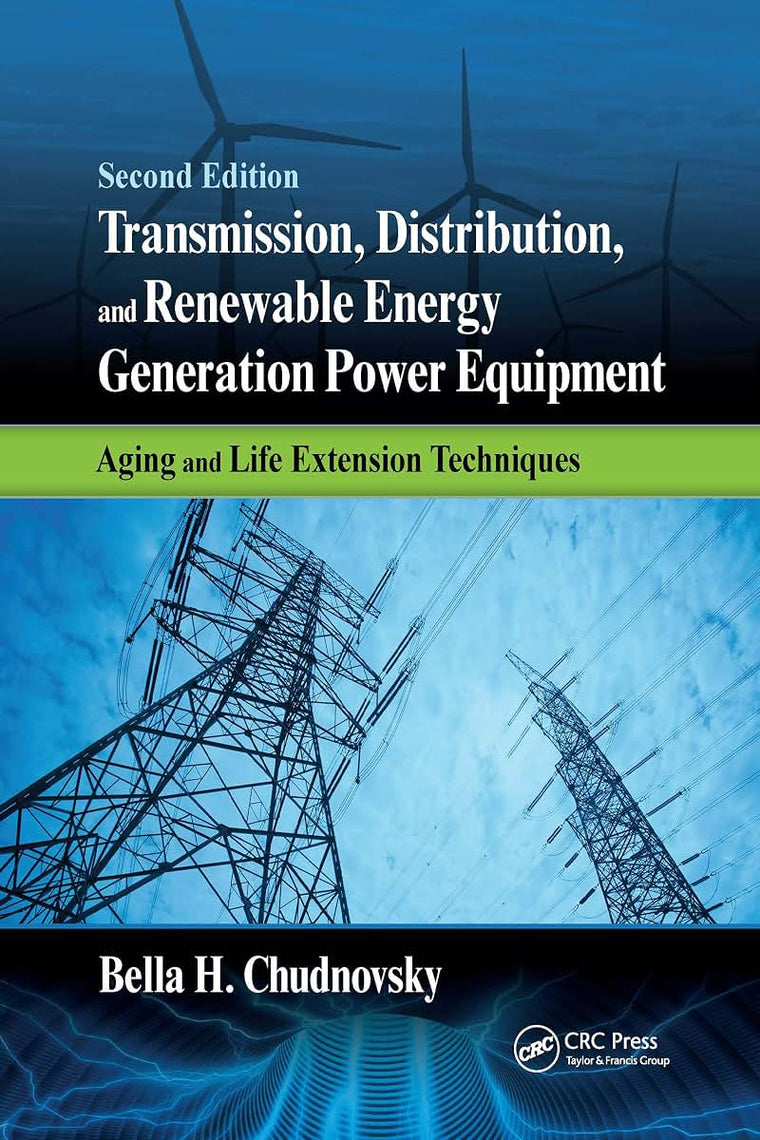 Transmission, Distribution, and Renewable Energy Generation Power Equipment: Aging and Life Extension Techniques, Second Edition