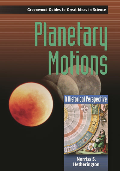 Planetary Motions: A Historical Perspective (Greenwood Guides to Great Ideas in Science)