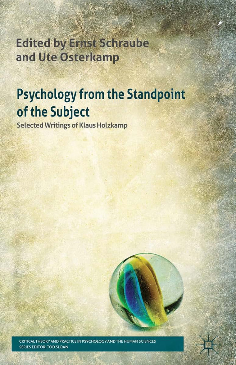Psychology from the Standpoint of the Subject: Selected Writings of Klaus Holzkamp (Critical Theory and Practice in Psychology and the Human Sciences)