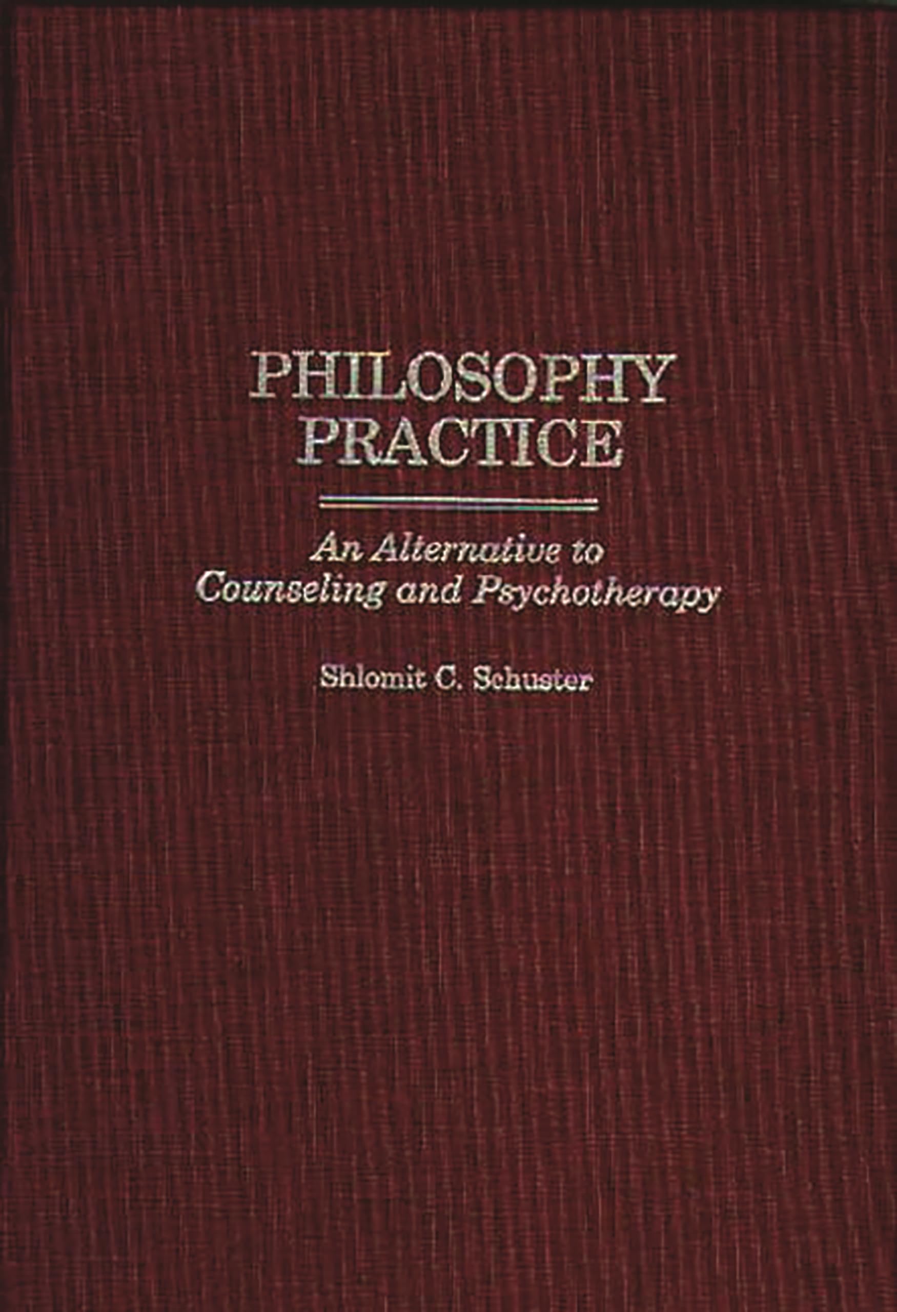 Philosophy Practice: An Alternative to Counseling and Psychotherapy