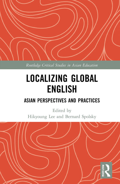 Localizing Global English (Routledge Critical Studies in Asian Education)
