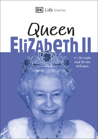 DK Life Stories Queen Elizabeth II: Amazing people who have shaped our world