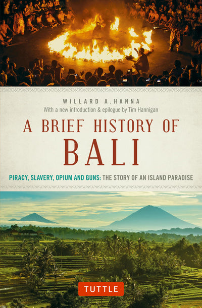 A Brief History Of Bali: Piracy, Slavery, Opium and Guns: The Story of an Island Paradise (Brief History of Asia Series)