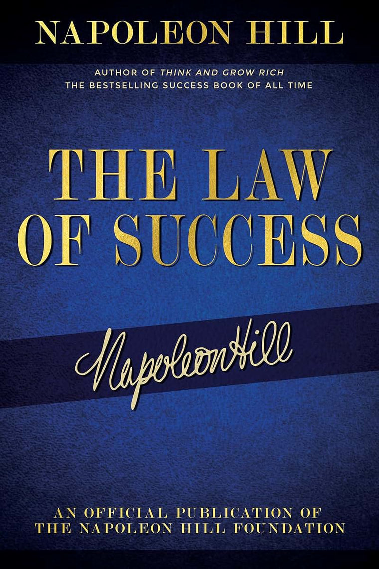 The Law of Success: Napoleon Hill's Writings on Personal Achievement, Wealth and Lasting Success (Official Publication of the Napoleon Hill Foundation)