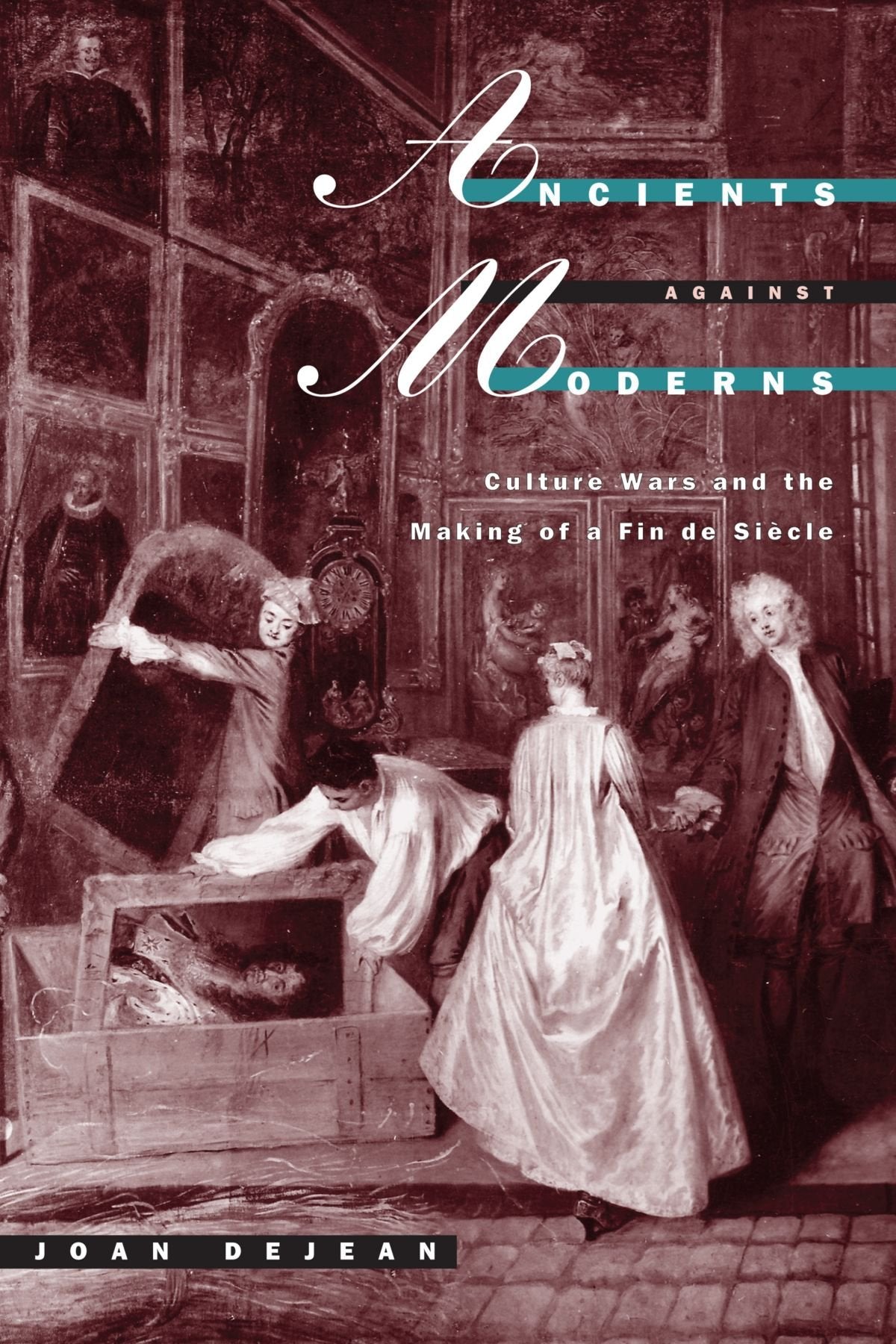 Ancients against Moderns: Culture Wars and the Making of a Fin de Siecle