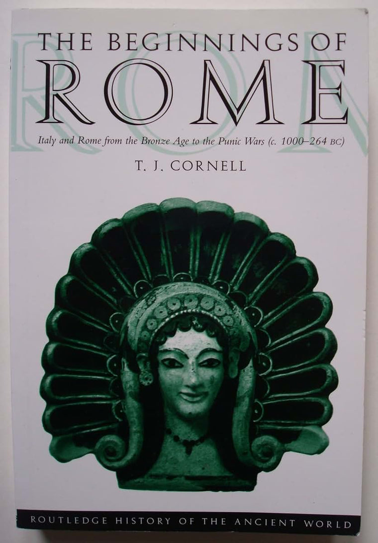 The Beginnings of Rome: Italy and Rome from the Bronze Age to the Punic Wars (c.1000-264 BC) (The Routledge History of the Ancient World)
