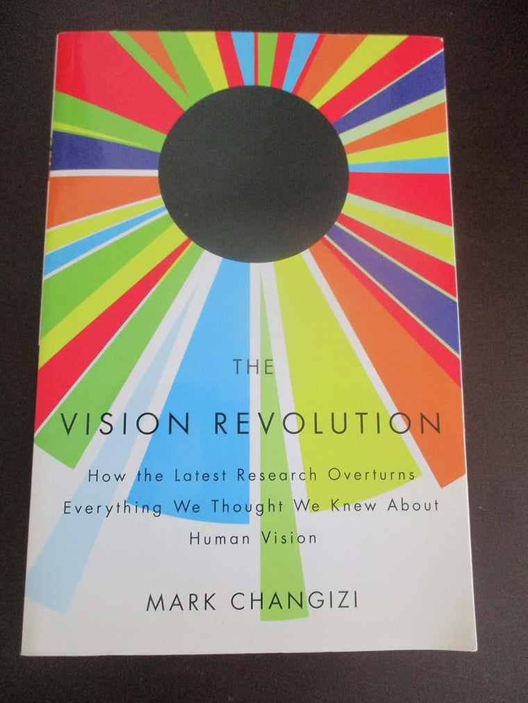 The Vision Revolution: How the Latest Research Overturns Everything We Thought We Knew About Human Vision