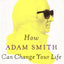 How Adam Smith Can Change Your Life: An Unexpected Guide to Human Nature and Happiness
