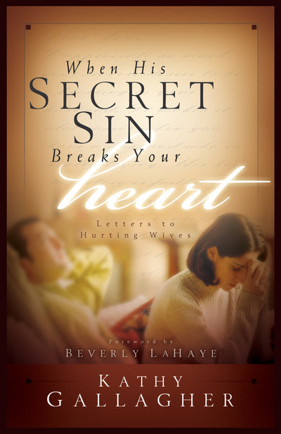 When His Secret Sin Breaks Your Heart by Kathy Gallagher
