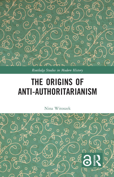 The Origins of Anti-Authoritarianism (Routledge Studies in Modern History)
