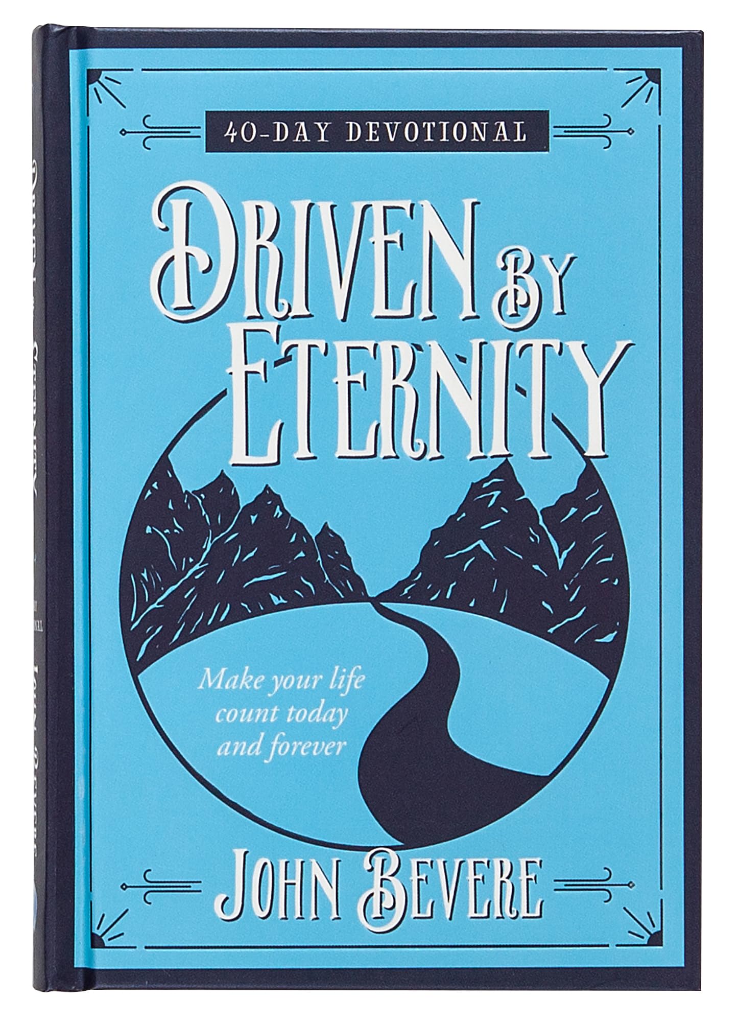 Driven by Eternity: 40-Day Devotional: Make your life count today and forever