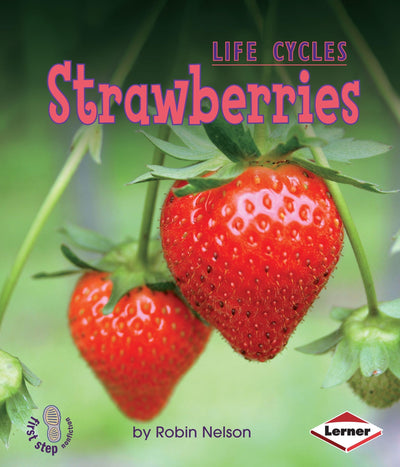 Strawberries (First Step Nonfiction - Plant Life Cycles)