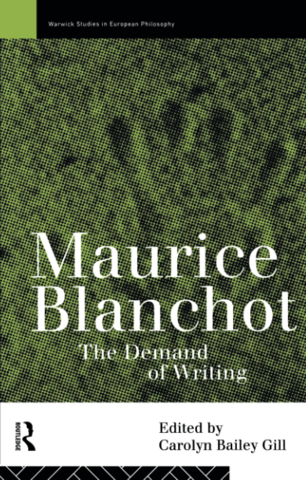 Maurice Blanchot: The Demand of Writing (Warwick Studies in European Philosophy)