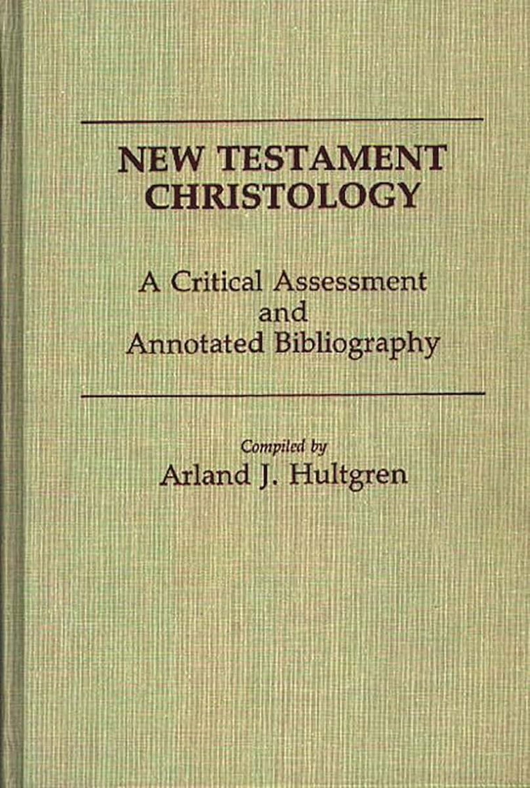New Testament Christology: A Critical Assessment and Annotated Bibliography (Bibliographies and Indexes in Religious Studies)
